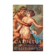 The Poems of Catullus - Daisy Dunn