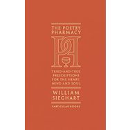 The Poetry Pharmacy: Tried-and-True Prescriptions for the Heart, Mind and Soul