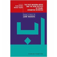 THE POST-MODERN ABYSS AND THE NEW POLITICS OF ISLAM: ASSABIYAH REVISITED ESSAYS IN HONOR OF ŞERİF - FARUK BIRTEK;BINNAZ TOPRAK