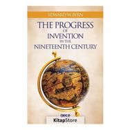 The Progress Of Invention In Nineteenth Century - Edward W. Byrn