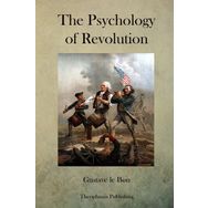The Psychology of Revolution - Gustave Le Bon