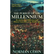The Pursuit Of The Millennium: Revolutionary Millenarians and Mystical Anarchists of the Middle Ages