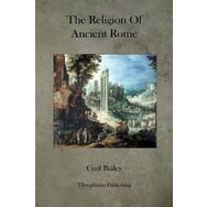 The Religion Of Ancient Rome - Cyril Bailey