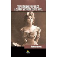 The Romance of Lust - A Classic Victorian Erotic Novel - Anonymous