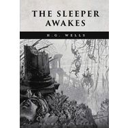 The Sleeper Awakes - H. G. Wells