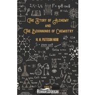 The Story Of Alchemy And Beginnings Chemistry - M. Pattison Muir