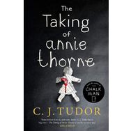 The Taking of Annie Thorne: 'Britain's female Stephen King' Daily Mail - C. J. Tudor