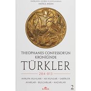 Theophanes Confessor’ün Kroniğinde Türkler: 284-813 - Avrupa Hunları, Ak Hunlar, Sabirler, Avarlar, Bulgarlar, Hazarlar