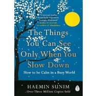 Things You Can See Only When You Slow Down : How to be Calm in a Busy World - Haemin Sunim