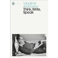 Think Write Speak : Uncollected Essays Reviews Interviews and Letters to the Editor - Vladimir Nabokov