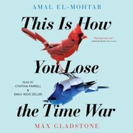 This is How You Lose the Time War - Amal El-Mohtar, Max Gladstone