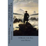 Thus Spake Zarathustra a Book For All and None - Friedrich Wilhelm Nietzsche