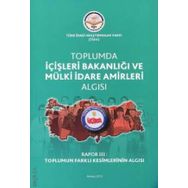 Tiav Toplumda İçişleri Bakanlığı ve Mülki İdare Amirleri Algısı - Rapor 3 Toplumun Farklı Kesimlerinin Algısı
