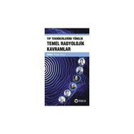 Tıp Teknikerlerine Yönelik Temel Radyolojik Kavramlar - İhsan Kuru
