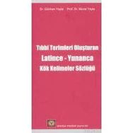 TIP TERIMLERINI OLUŞTURAN LATINCE-YUNANCA KÖK KELIMELER SÖZLÜĞÜ - GÜNHAN YAYLA