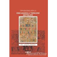Tıpkıbasımlarıyla Eski Anadolu Türkçesi Metinleri - Yaşar Şimşek