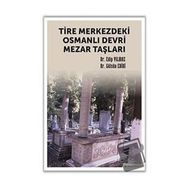 Tire Merkezdeki Osmanlı Devri Mezar Taşları Edip Yılmaz
