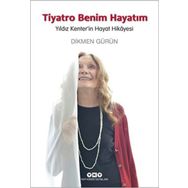 Tiyatro Benim Hayatım - Yıldız Kenter’in Hayat Hikayesi - Dikmen Gürün