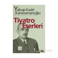 TIYATRO ESERLERI - YAKUP KADRI KARAOSMANOĞLU