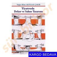 Tiyatroda Dekor ve Sahne Tasarımı - Tugçe Mine Aktulay Çakir
