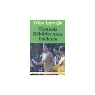 TIYATRODA KÜLTÜRLER ARASI ETKİLEŞİM - ZEHRA İPŞİROĞLU
