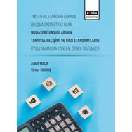 TMS-TFRS Standartlarının Oluşmasında Etkili Olan Muhasebe Unsurlarının Tarihsel Gelişimi ve Bazı Standartların Uygulanmasına Yönelik Örnek Çözümler Eğitim Yayınevi