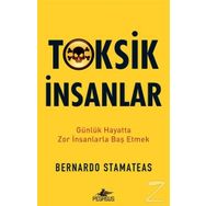 Toksik İnsanlar: Günlük Hayatta Zor İnsanlarla Baş Etmek - Bernardo Stamateas