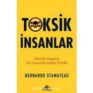 Toksik İnsanlar: Günlük Hayatta Zor İnsanlarla Baş Etmek