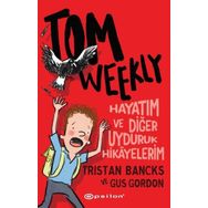 Tom Weekly: Hayatım ve Diğer Uyduruk Hikayelerim - Epsilon Yayınları