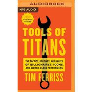Tools of Titans the Tactics Routines and Habits of Billionaires Icons and World-Class Performers