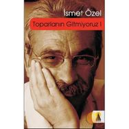 TOPARLANIN GITMIYORUZ 1 - İSMET ÖZEL