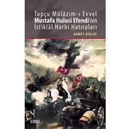 Topçu Mülazım-ı Evvel Mustafa Hulusi Efendi’nin İstiklal Harbi Hatıraları - Ahmet Atalay