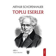 Toplu Eserler Cilt 1 - Arthur Schopenhauer