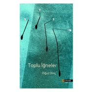 TOPLU İĞNELER - OĞUZ DİNÇ