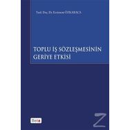 Toplu İş Sözleşmesinin Geriye Etkisi - Ercüment Özkaraca