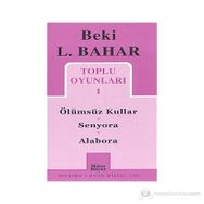TOPLU OYUNLARI 1 ÖLÜMSÜZ KULLAR - SENYORA - ALABORA - BEKI L. BAHAR