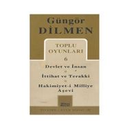 TOPLU OYUNLARI 6 DEVLET VE İNSAN - İTTİHAT VE TERAKKI - HAKIMIYET-I MILLIYE AŞEVI - GÜNGÖR DILMEN