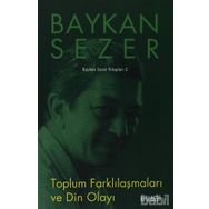 TOPLUM FARKLILAŞMALARI VE DIN OLAYI - BAYKAN SEZER