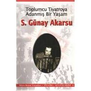 Toplumcu Tiyatroya Adanmış Bir Yaşam S. Günay Akarsu - S. Günay Akarsu