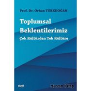 Toplumsal Beklentilerimiz: Çok Kültürden Tek Kültüre - Orhan Türkdoğan