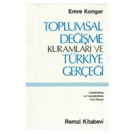 TOPLUMSAL DEĞİŞME KURAMLARI VE TÜRKİYE GERÇEĞİ - EMRE KONGAR