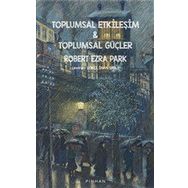 Toplumsal Etkileşim ve Toplumsal Güçler - Robert Ezra Park - Pinhan Yayıncılık