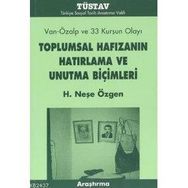 TOPLUMSAL HAFIZANIN HATIRLAMA VE UNUTMA BİÇİMLERİ - H. NEŞE ÖZGEN