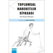 Toplumsal Hareketler Siyasası - İhsan Kurtbaş