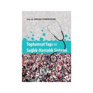 Toplumsal Yapı ve Sağlık-Hastalık Sistemi - Prof. Dr. Orhan Türkdoğan