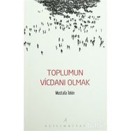 Toplumun Vicdanı Olmak - Mustafa Tekin