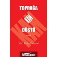 TOPRAĞA KAN DÜŞTÜ - ÖMER OSMAN ERENDORUK