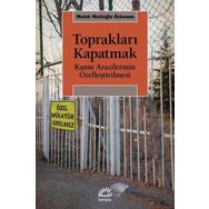 Toprakları Kapatmak - Kamu Arazilerinin Özelleştirilmesi - Melek Mutioğlu Özkesen