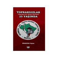 TOPRAKSIZLAR 25 YAŞINDA (TOPRAKSIZ KIR İŞÇİ HAREKETI) - ABDULLAH AYSU