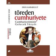 Töreden Cumhuriyete Cumhuriyetimizin Gelecek Yüzyılı - Erol Karabulut